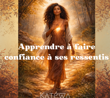 Apprendre à faire confiance à ses ressentis