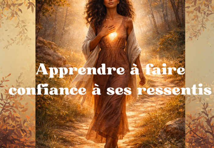Apprendre à faire confiance à ses ressentis