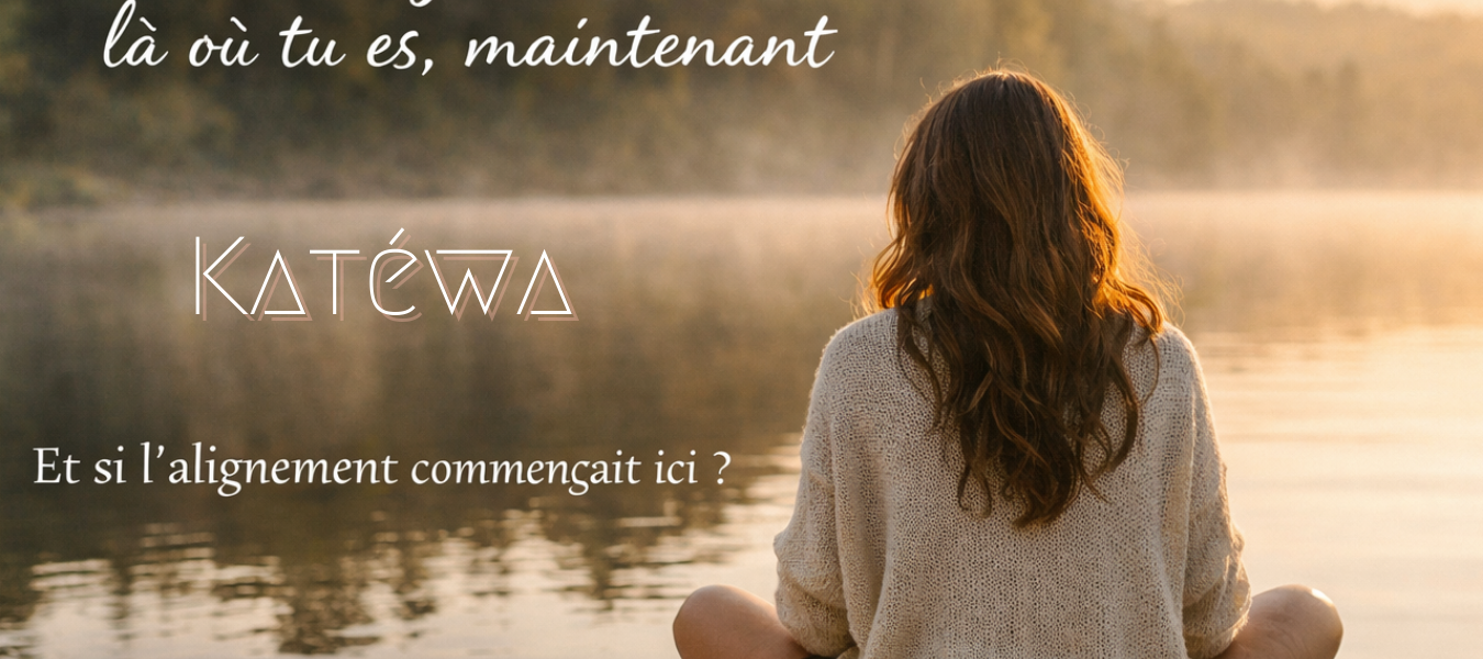 Vivre alignée là ou tu es, maintenant…