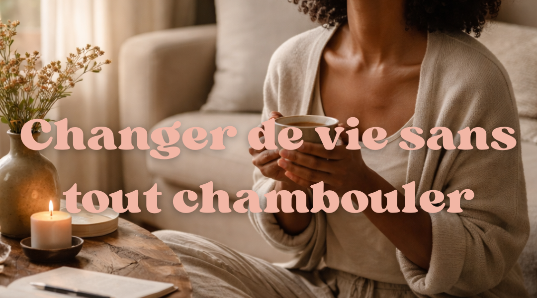 Changer de vie sans tout chambouler
