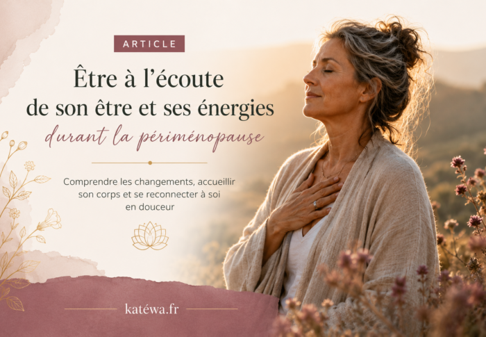 Être à l’écoute de son être et de ses énergies durant la périménopause